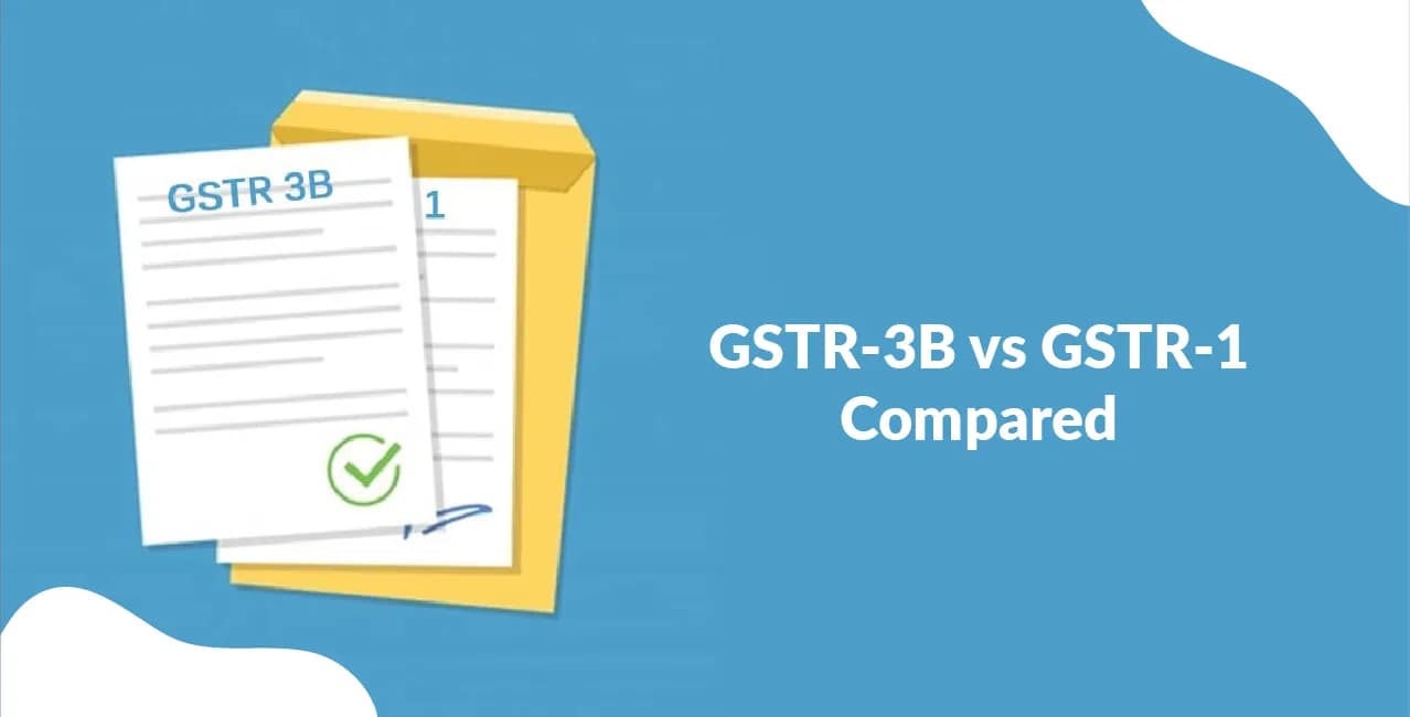 GSTR-3B vs GSTR-1 Compared: Reconciliation, Usage & Reporting Importance