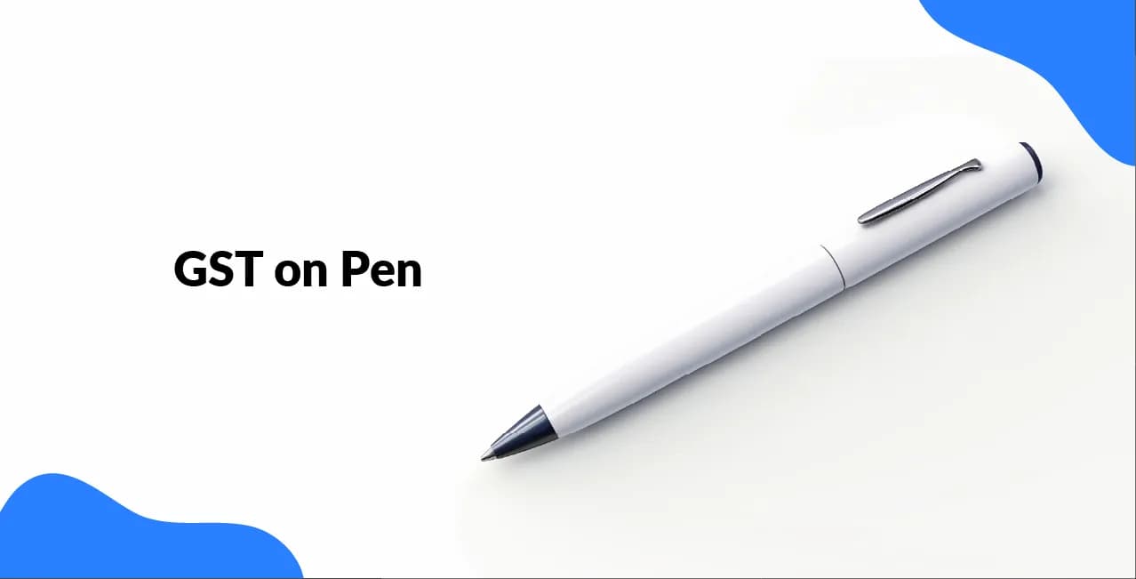 GST on Pen – Tax Rate, HSN Code & Pricing Explained