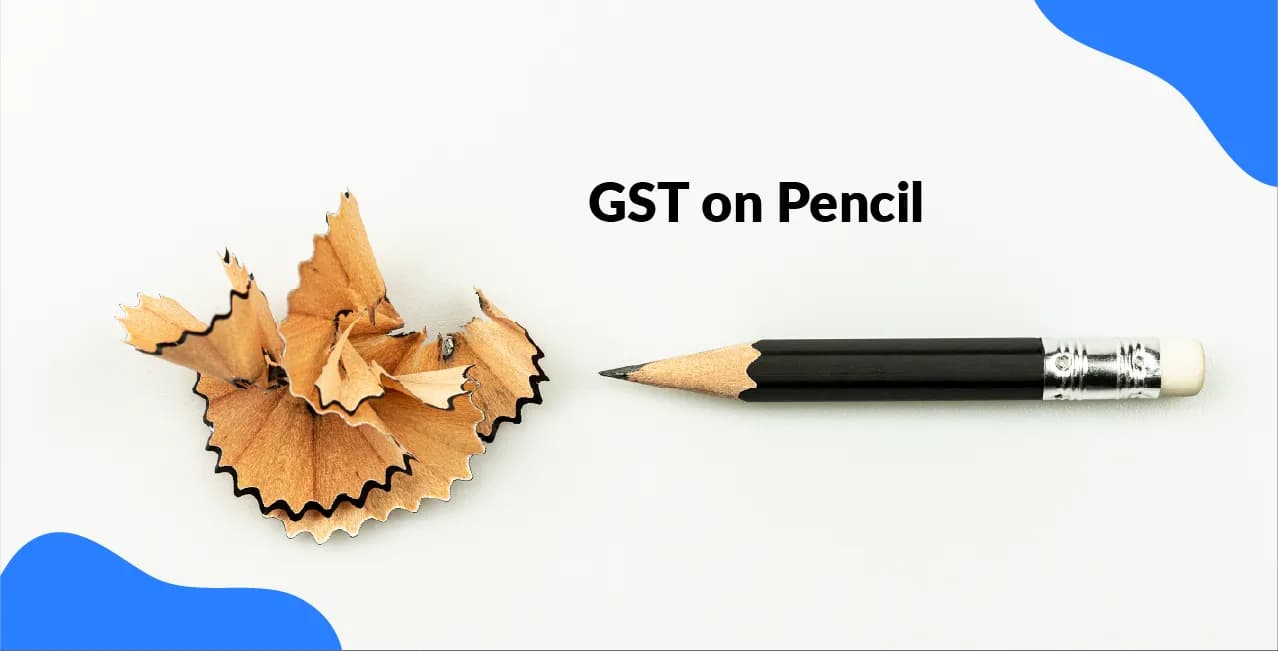 GST on Pencil – Tax Rate, HSN Code & Exemptions