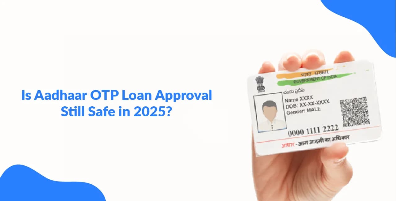 Is Aadhaar OTP Loan Approval Still Safe in 2025?