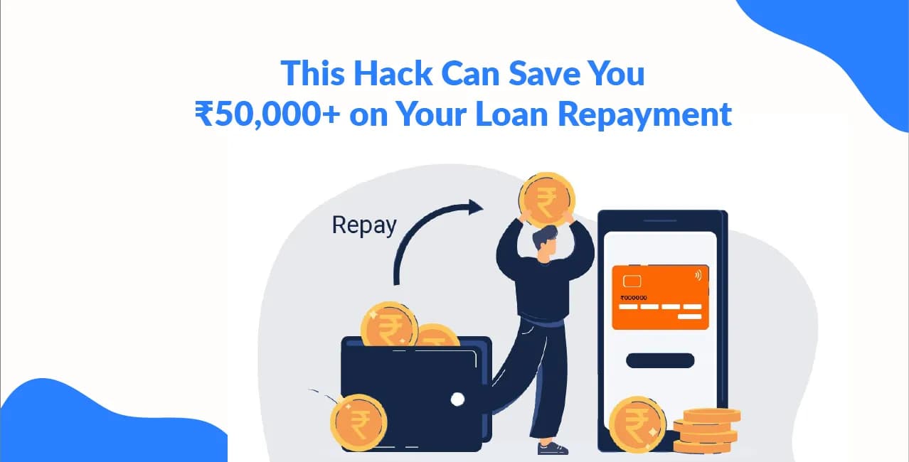 This Hack Can Save You ₹50,000+ on Your Loan Repayment