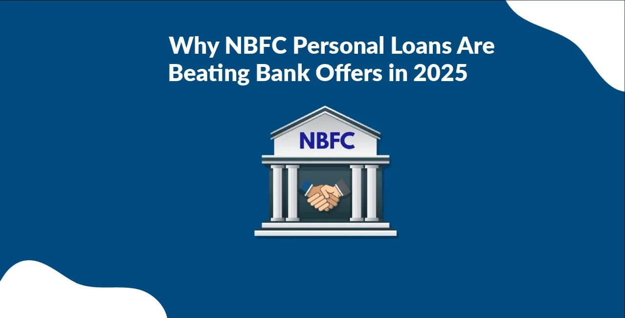 Why NBFC Personal Loans Are Beating Bank Offers in 2025