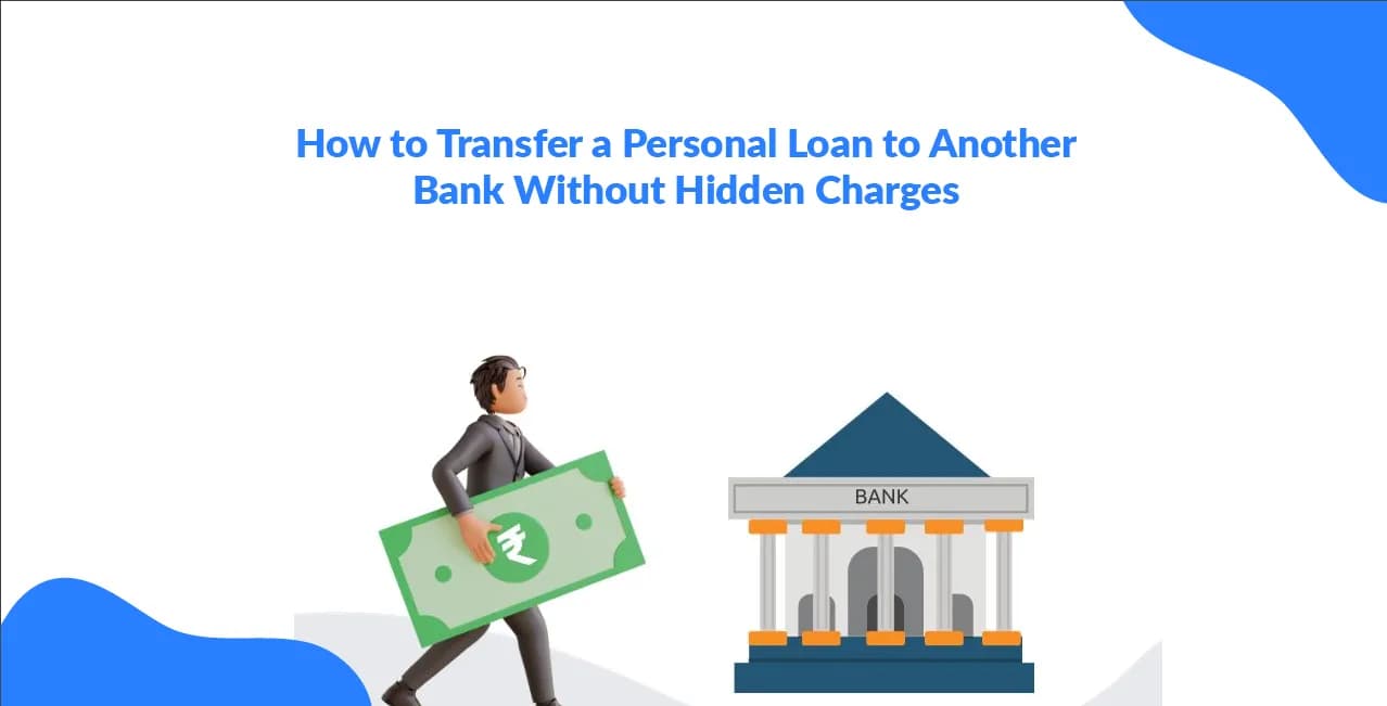 How to Transfer a Personal Loan to Another Bank Without Hidden Charges
