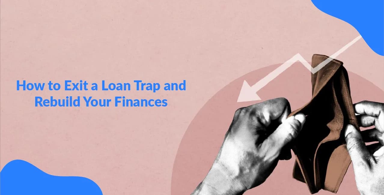 How to Exit a Loan Trap and Rebuild Your Finances