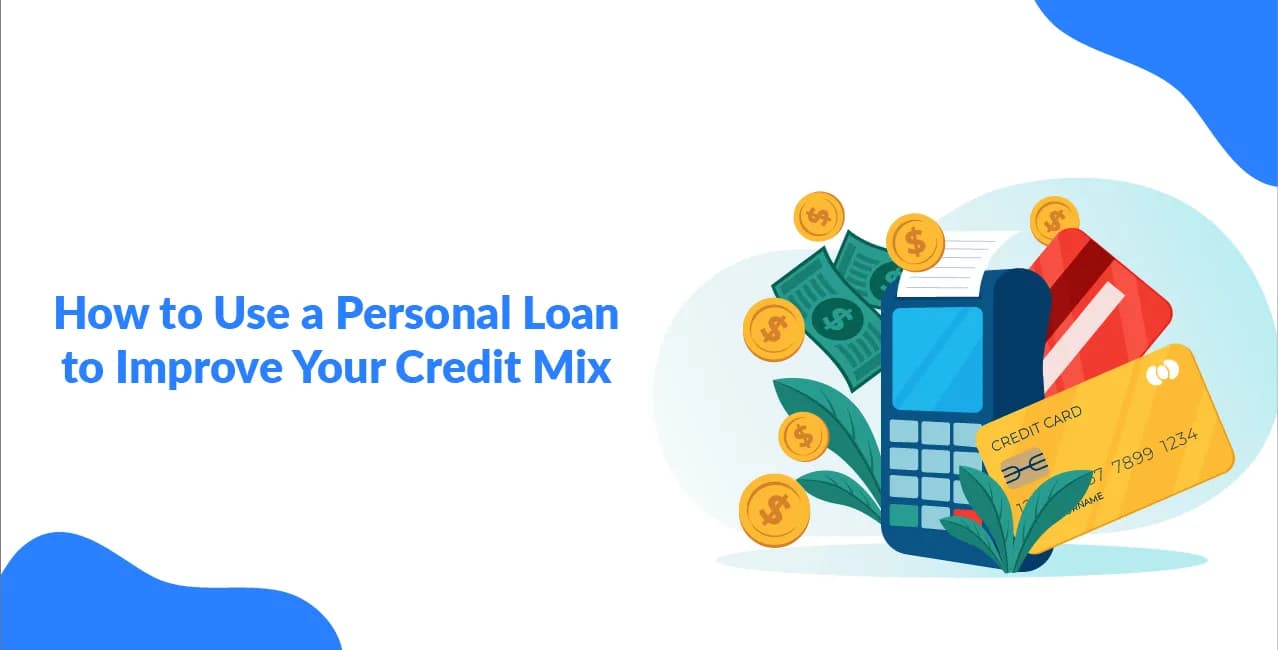 How to Use a Personal Loan to Improve Your Credit Mix