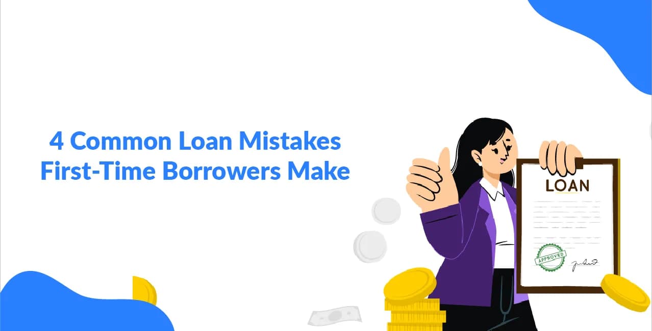 4 Common Loan Mistakes First-Time Borrowers Make