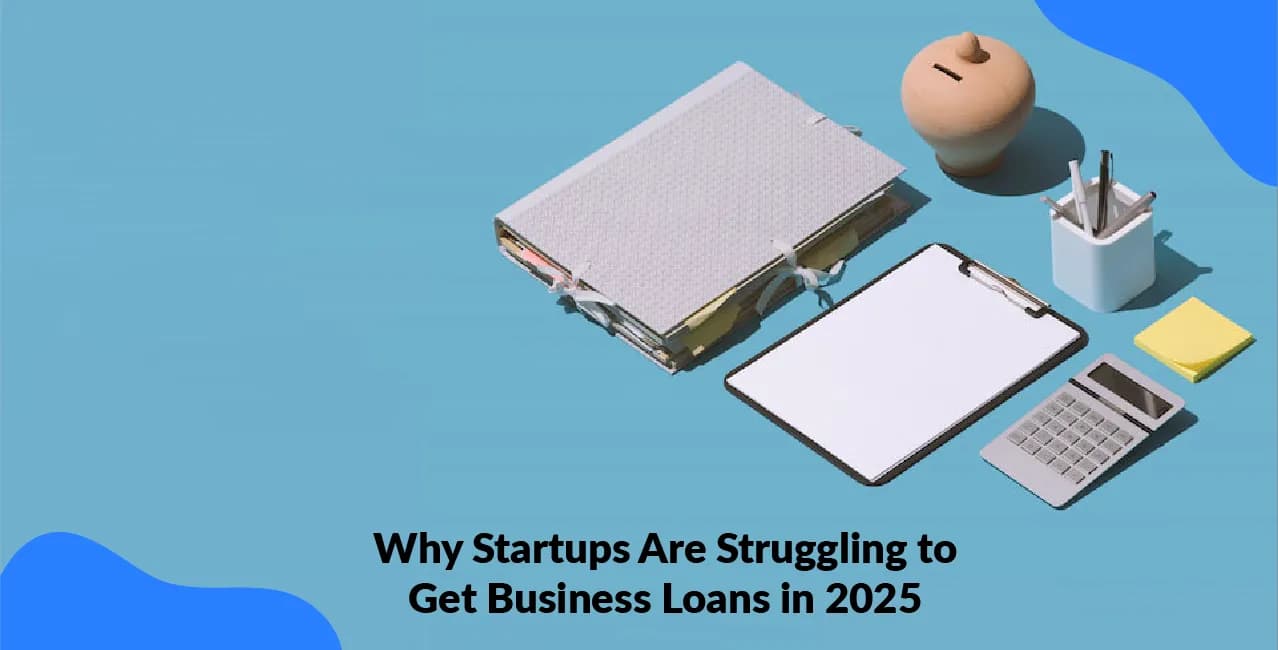 Why Startups Are Struggling to Get Business Loans
