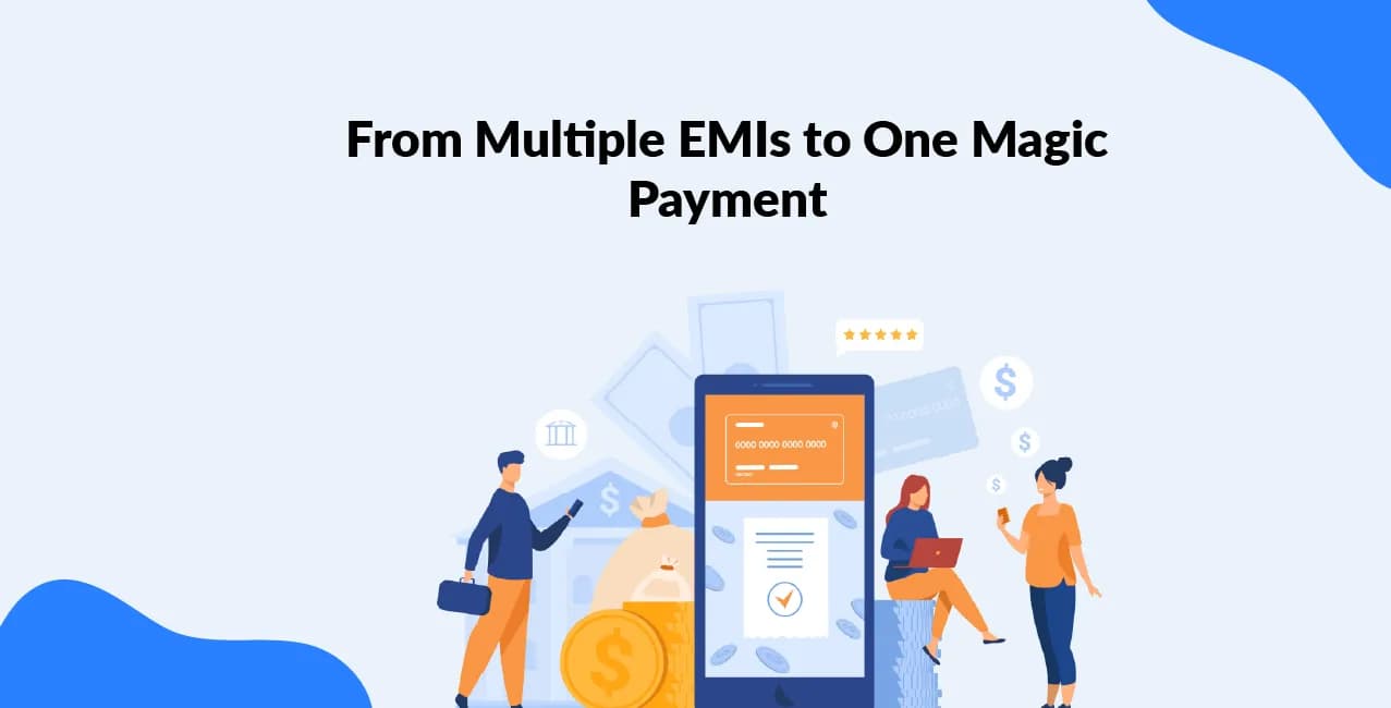 From Multiple EMIs to One Magic Payment: A Guide for Millennials