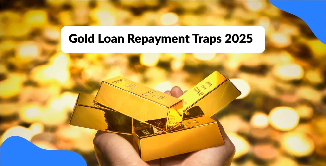 Gold Loan Repayment Traps 2025: Don't Lose Your Gold