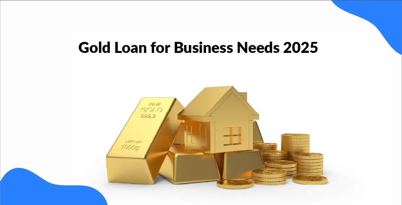 Gold Loan for Business Needs 2025: A Quick Funding Guide