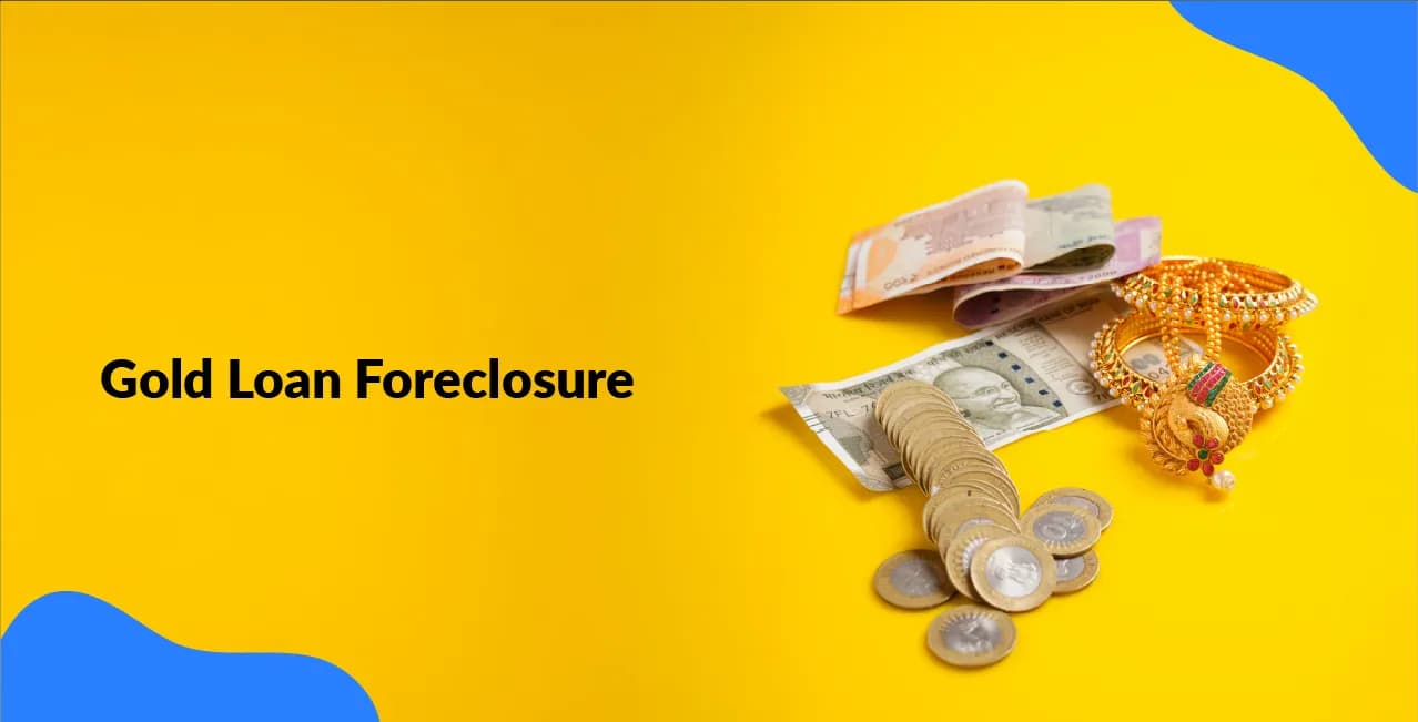 Gold Loan Foreclosure: Rules & Penalties Guide