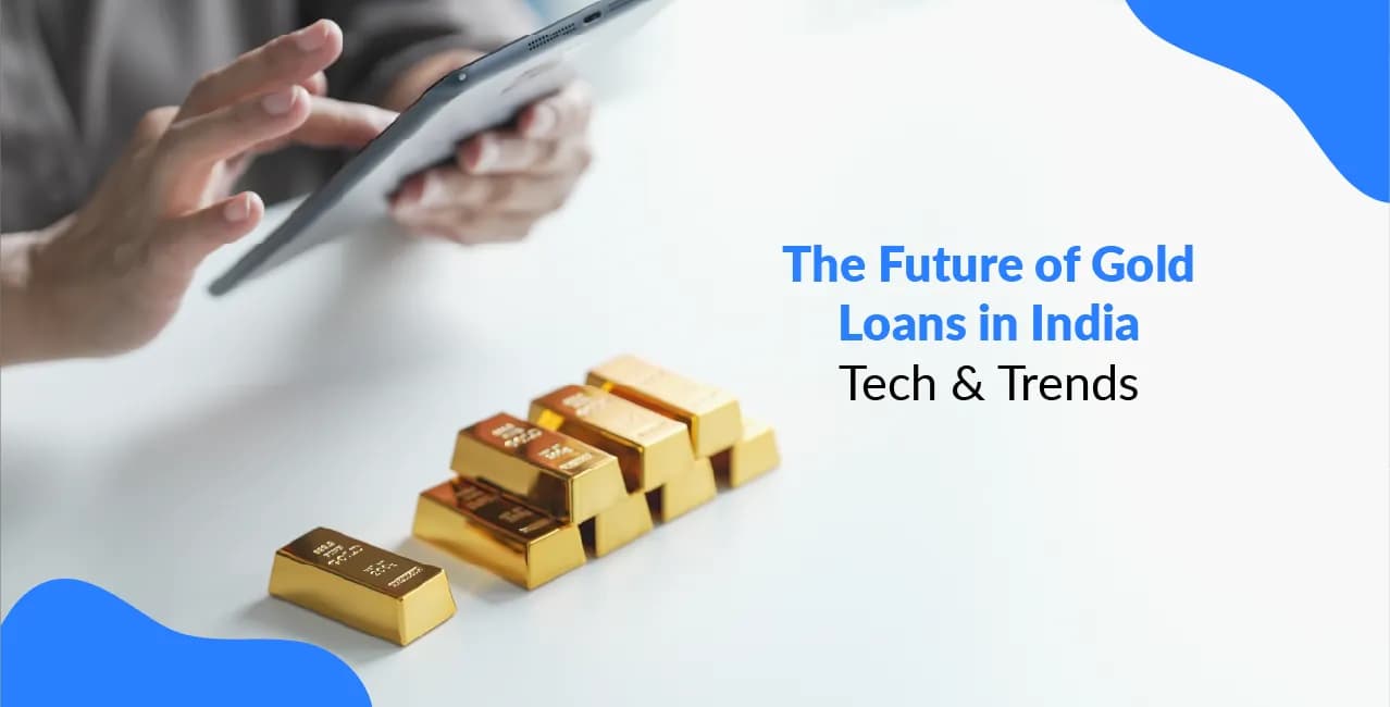 The Future of Gold Loans in India: Tech & Trends
