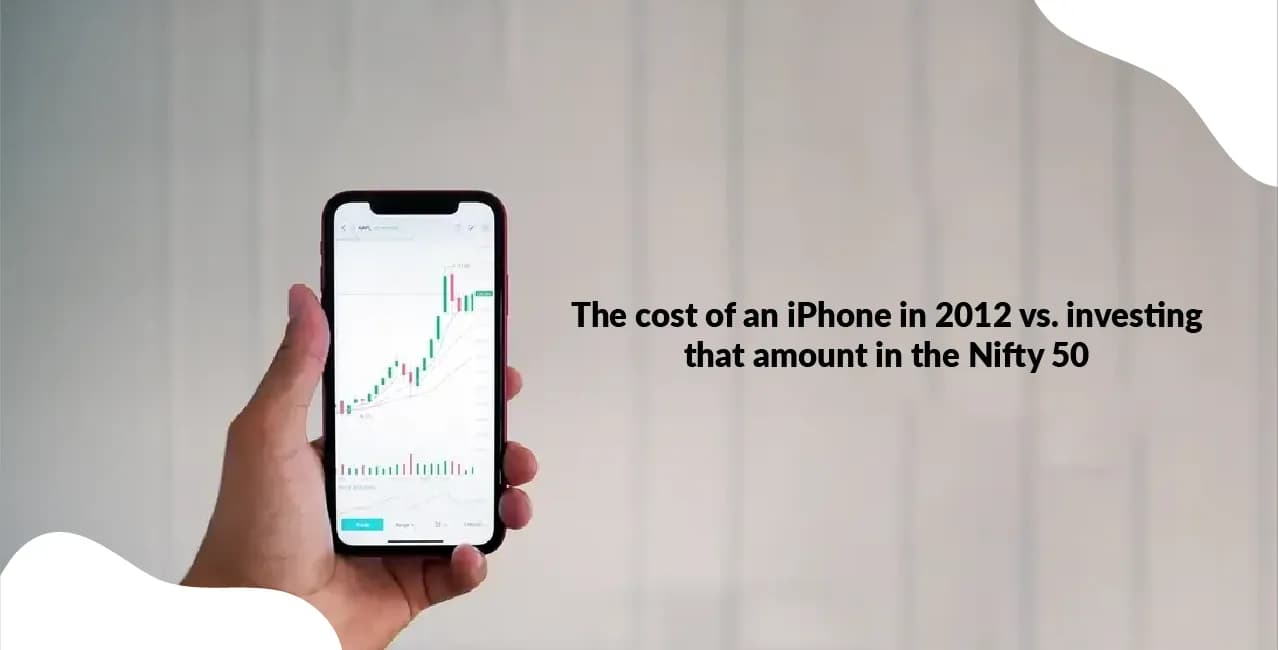 The cost of an iPhone in 2012 vs. investing that amount in the Nifty 50: The shocking result