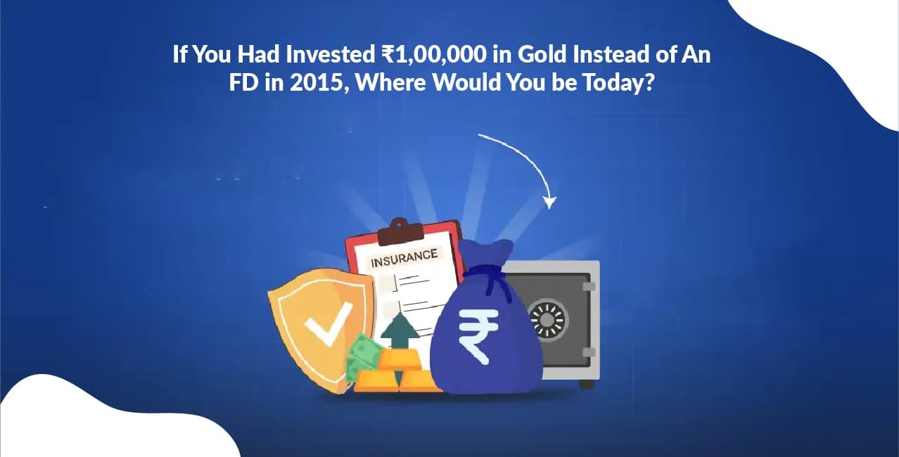 If You Had Invested ₹1,00,000 in Gold Instead of An FD in 2015, Where Would You be Today?