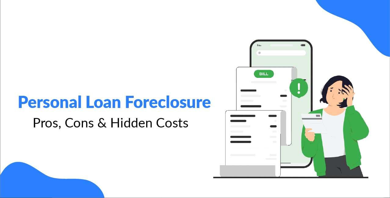 Personal Loan Foreclosure: Pros, Cons & Hidden Costs