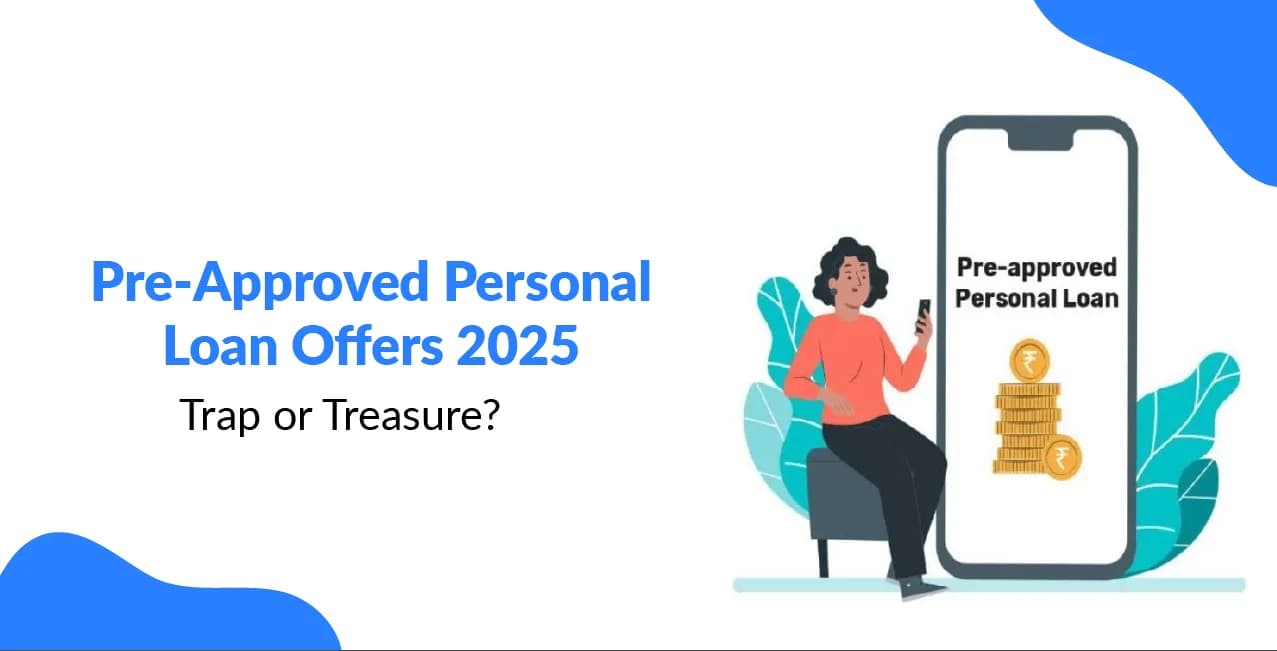 Pre-Approved Personal Loan Offers : Trap or Treasure?