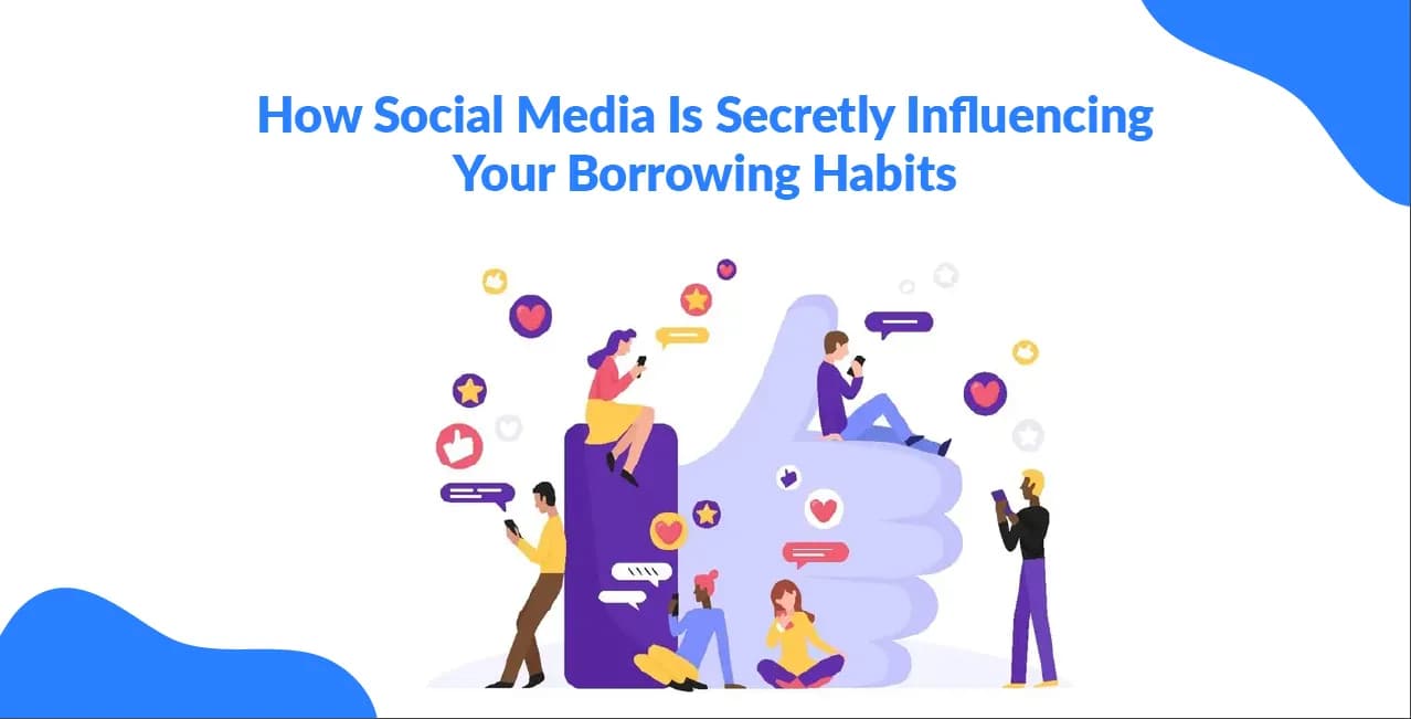How Social Media Is Secretly Influencing Your Borrowing Habits