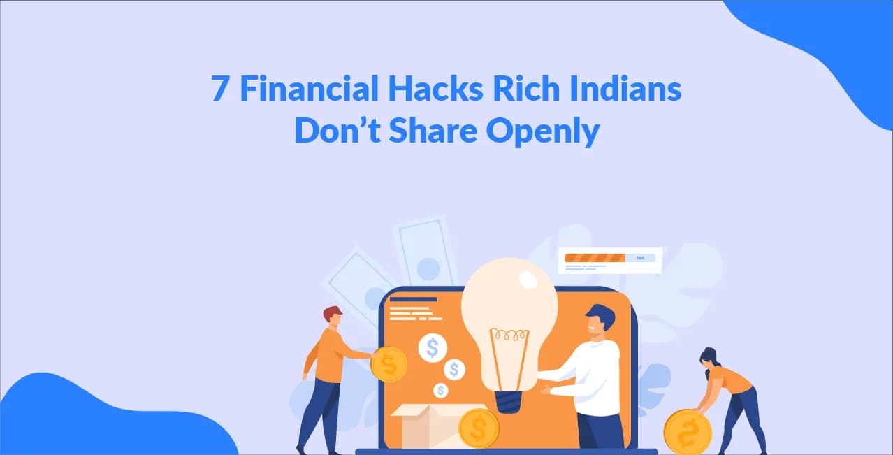 7 Financial Hacks Rich Indians Don’t Share Openly