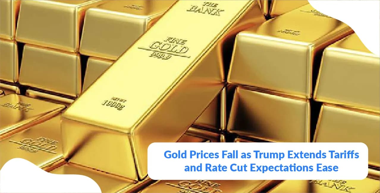 Gold Prices Fall as Trump Extends Tariffs and Rate Cut Expectations Ease