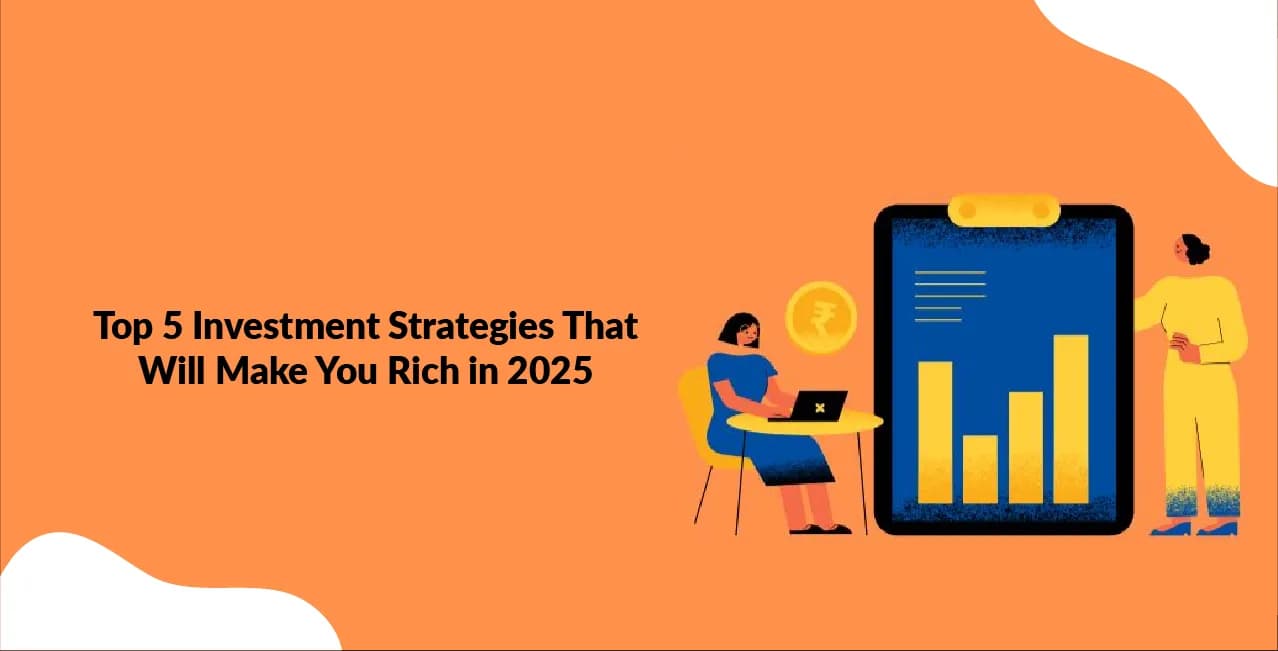 Top 5 Investment Strategies That Will Make You Rich