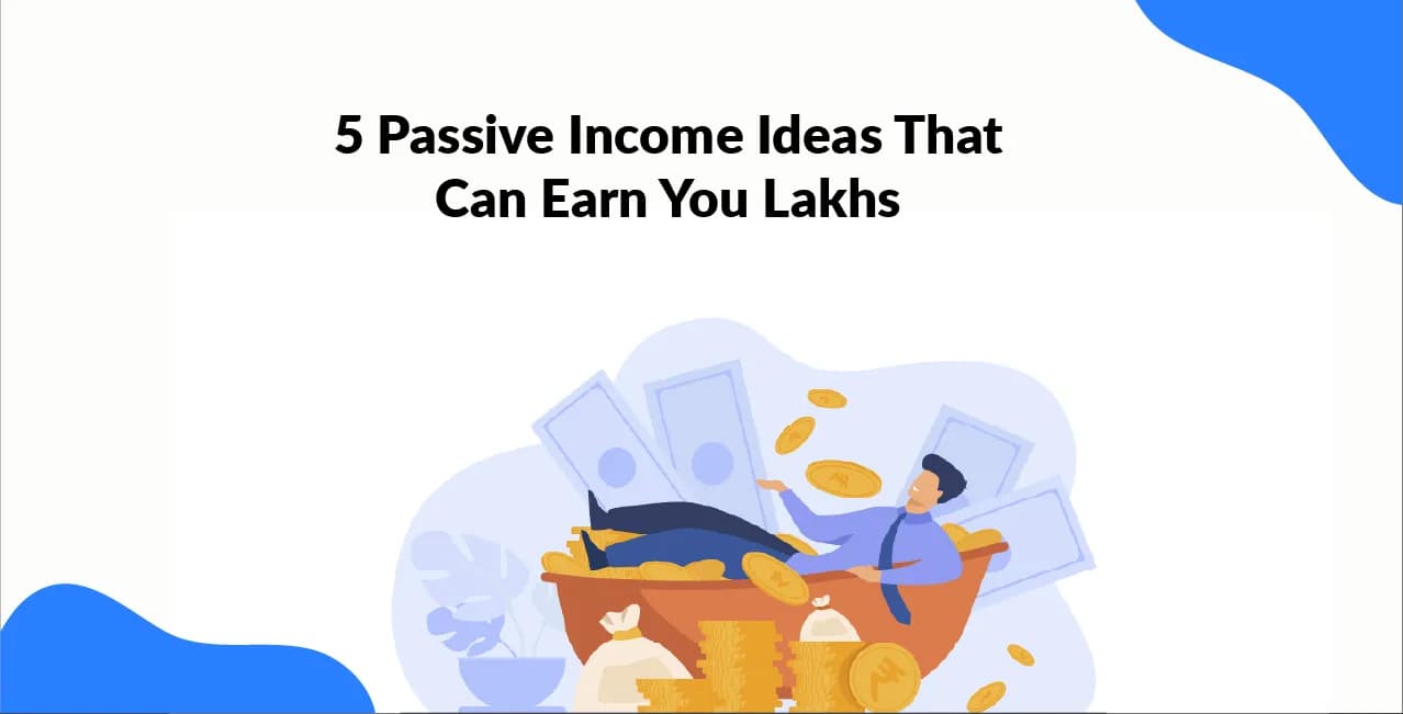 5 Passive Income Ideas That Can Earn You Lakhs  