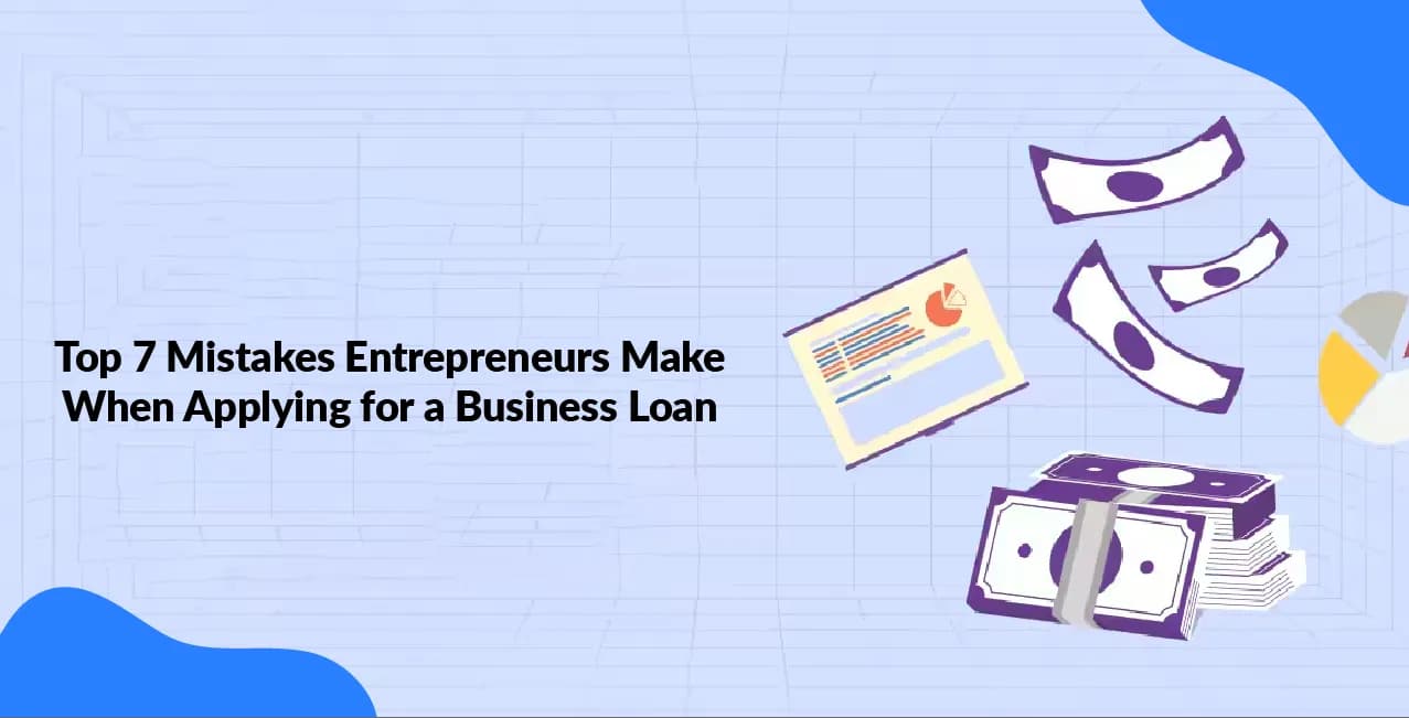 Top 7 Mistakes Entrepreneurs Make When Applying for a Business Loan