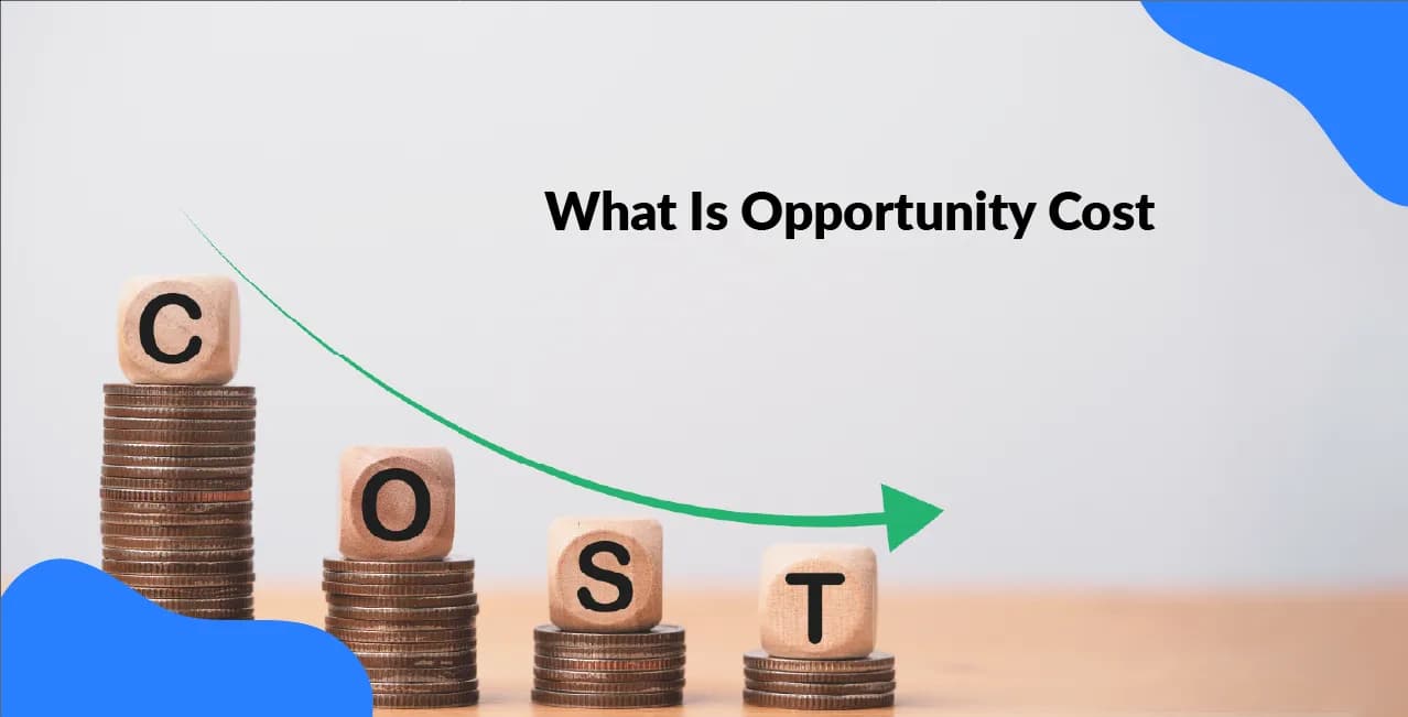 What Is Opportunity Cost? Making Smarter Financial Choices