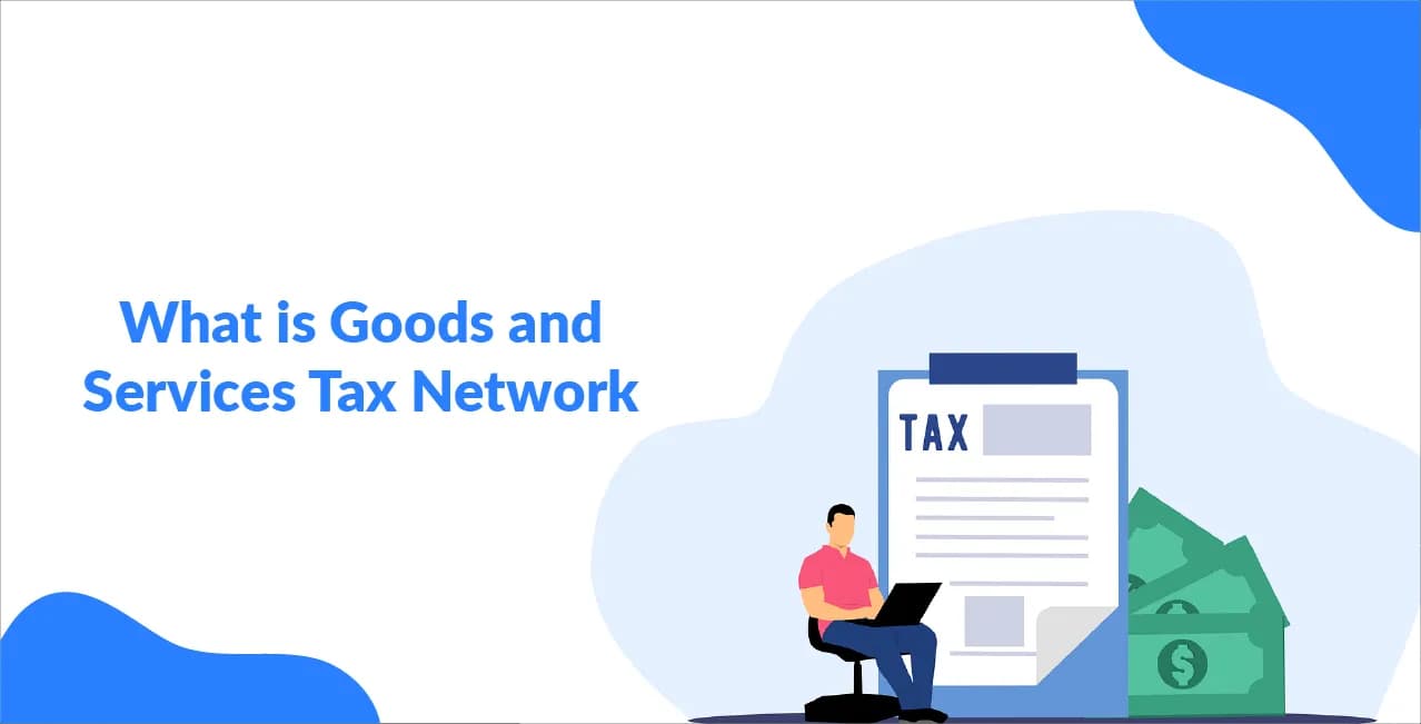What is Goods and Services Tax Network – Explained Simply