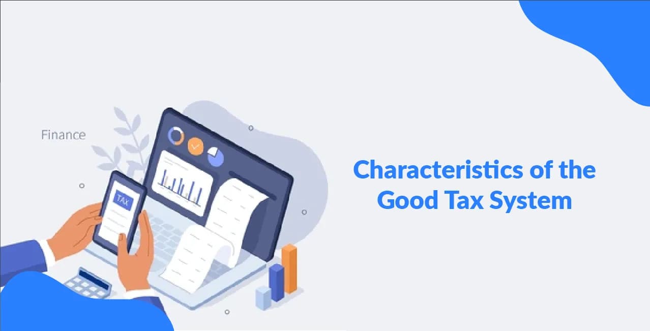 Characteristics of the Good Tax System – Key Features Explained
