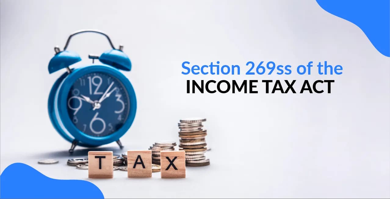 Section 269ss of the Income Tax Act – Cash Loan Limits & Penalties