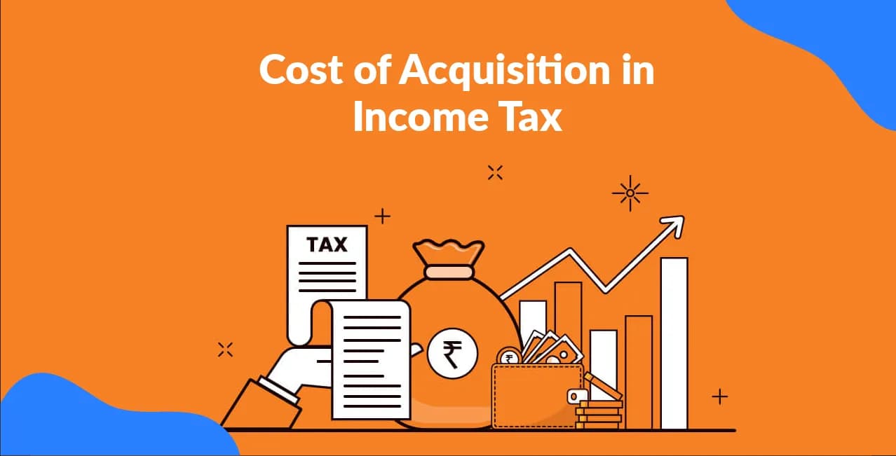 Cost of Acquisition in Income Tax – Meaning, Calculation & Rules