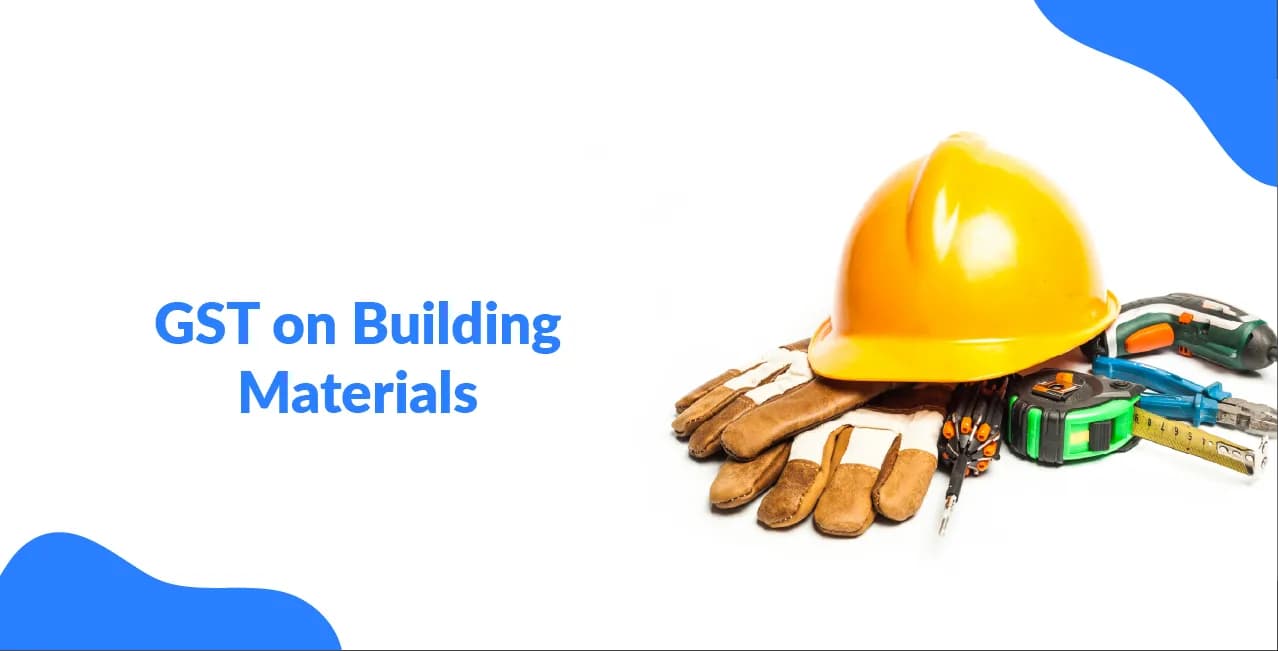 GST on Building Materials – Rates for Cement, Steel, Bricks & More
