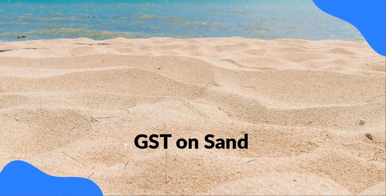 GST on Sand – Applicable Tax Rate & Construction Impact