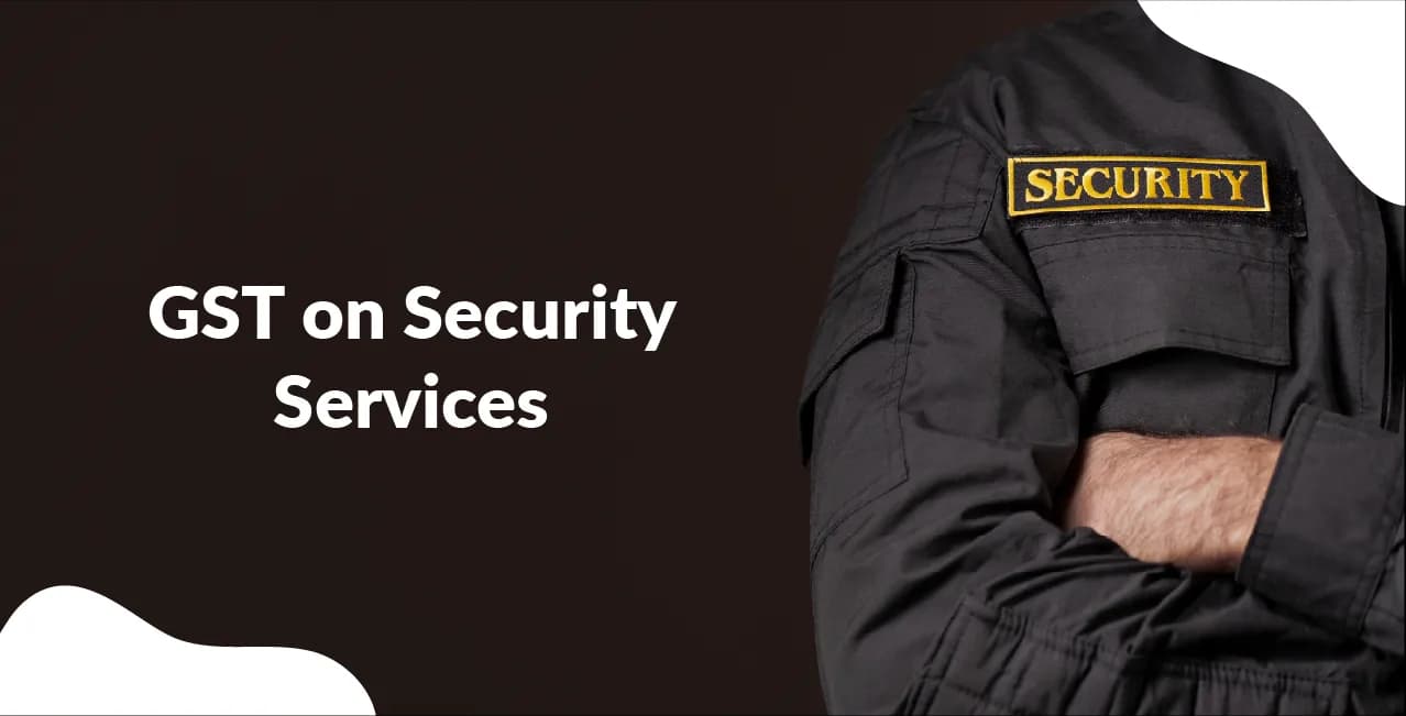 GST on Security Services – Tax Rate, Reverse Charge & Rules