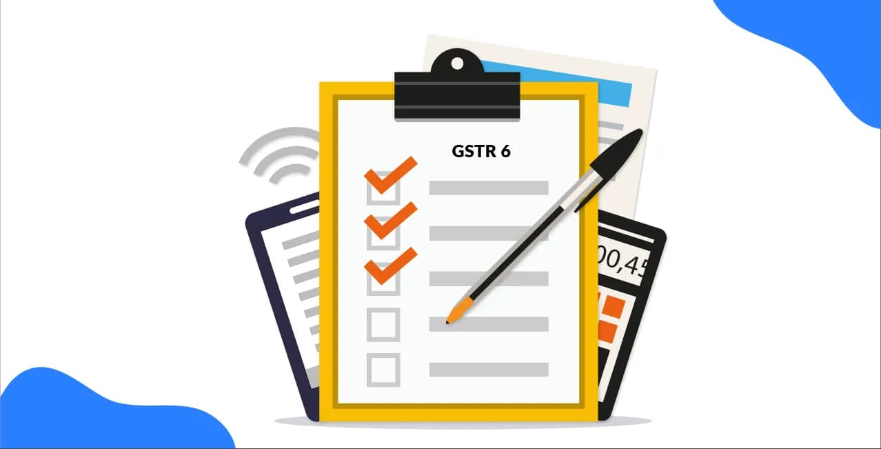 GSTR 6 Return Guide: Filing Procedure, Format, Eligibility Rules
