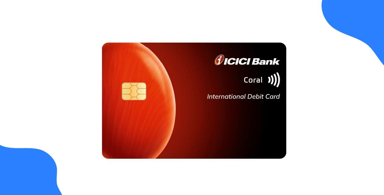 ICICI Coral Debit Card Benefits – Complete Guide & Lifestyle Perks