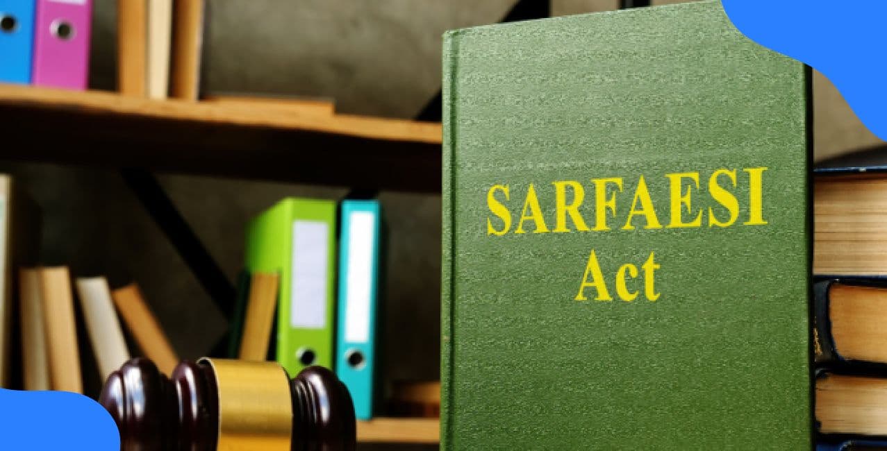 SARFAESI Act – Complete Guide To Loan Recovery Rules And Borrower Rights