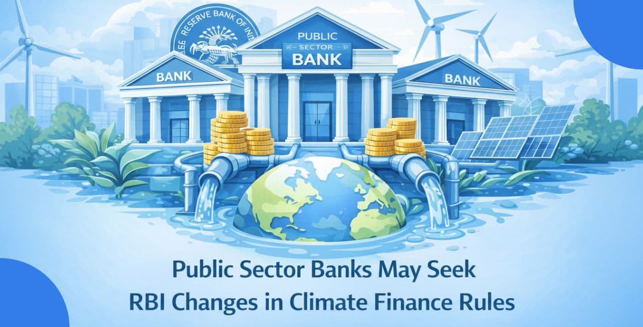 Public Sector Banks May Seek RBI Changes in Climate Finance Rules