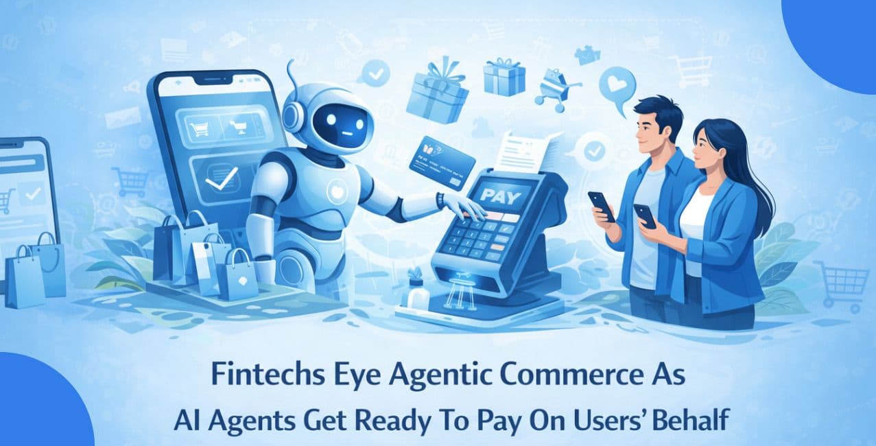 Fintechs Eye Agentic Commerce As AI Agents Get Ready To Pay On Users’ Behalf