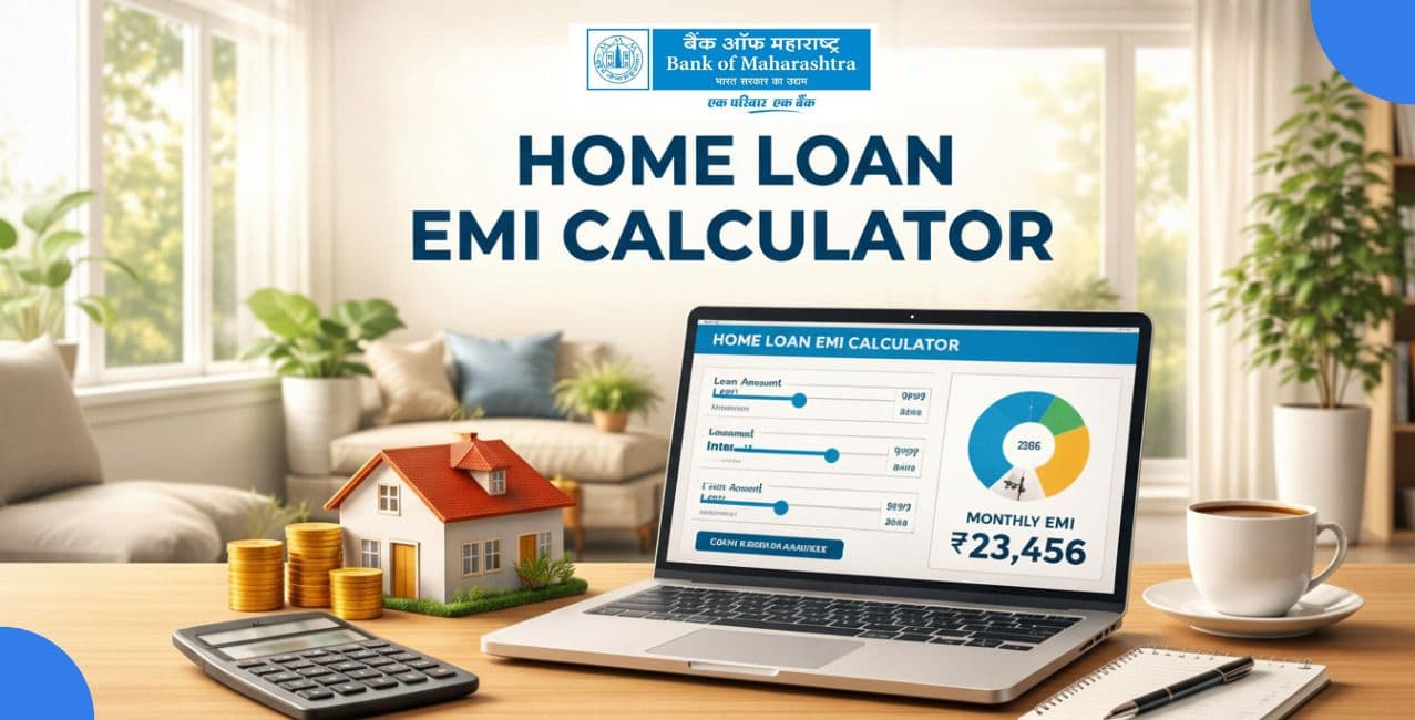 Bank of Maharashtra Home Loan EMI Calculator: Calculate EMI & Total Repayment