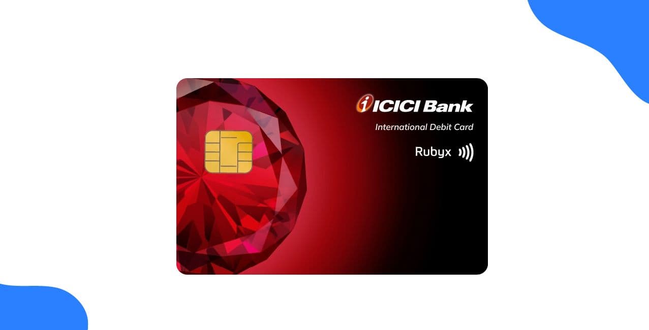 ICICI Rubyx Debit Card: Benefits, Charges, Features & Eligibility