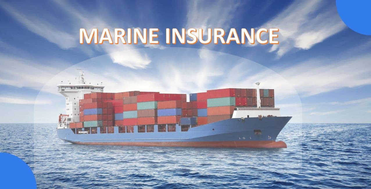 Marine Insurance: Meaning, Types, Coverage and Benefits
