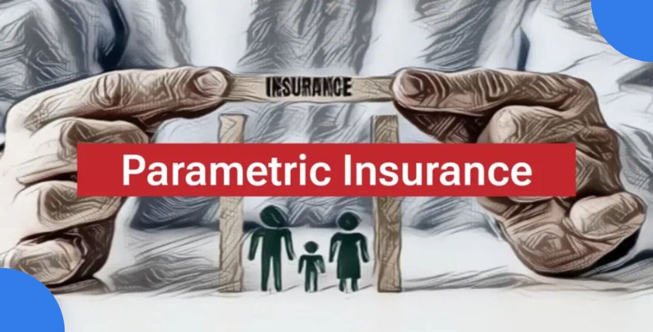 Parametric Insurance: Meaning, Benefits, Triggers and Risks