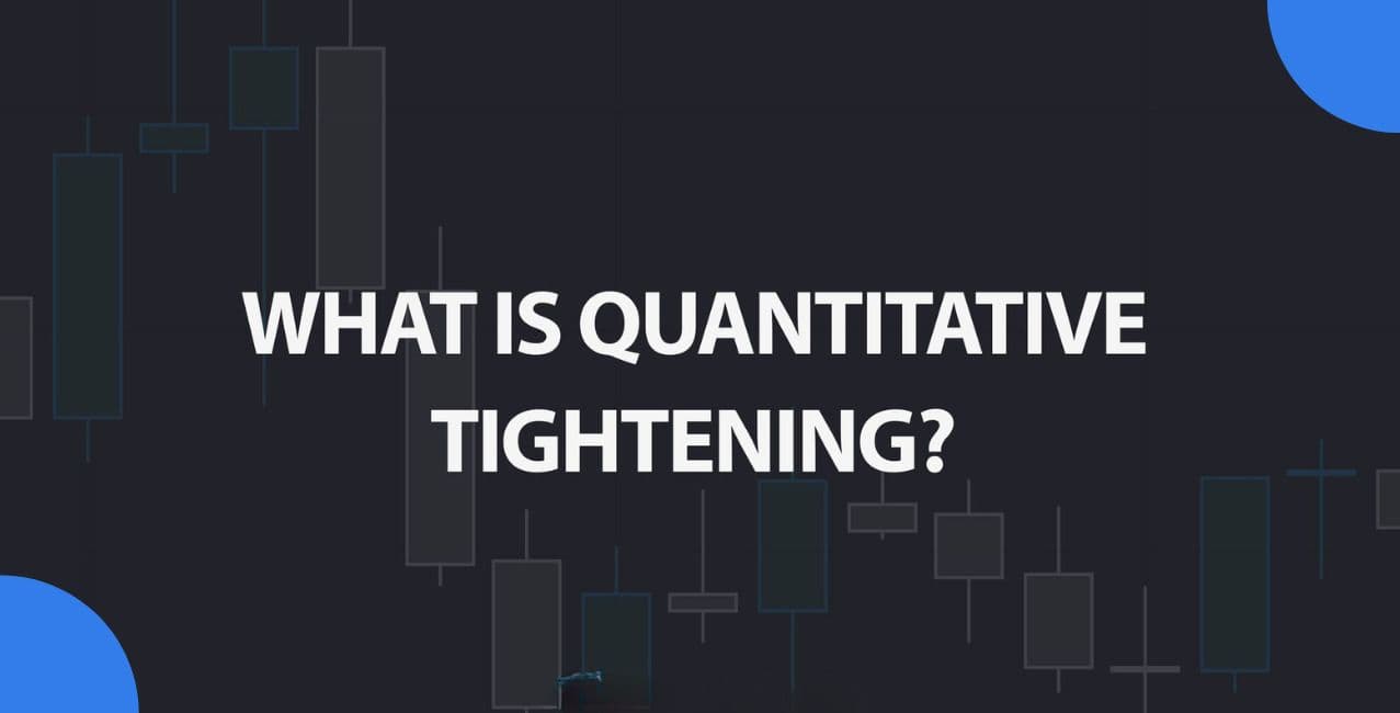 Quantitative Tightening: Meaning, Process, and Market Impact