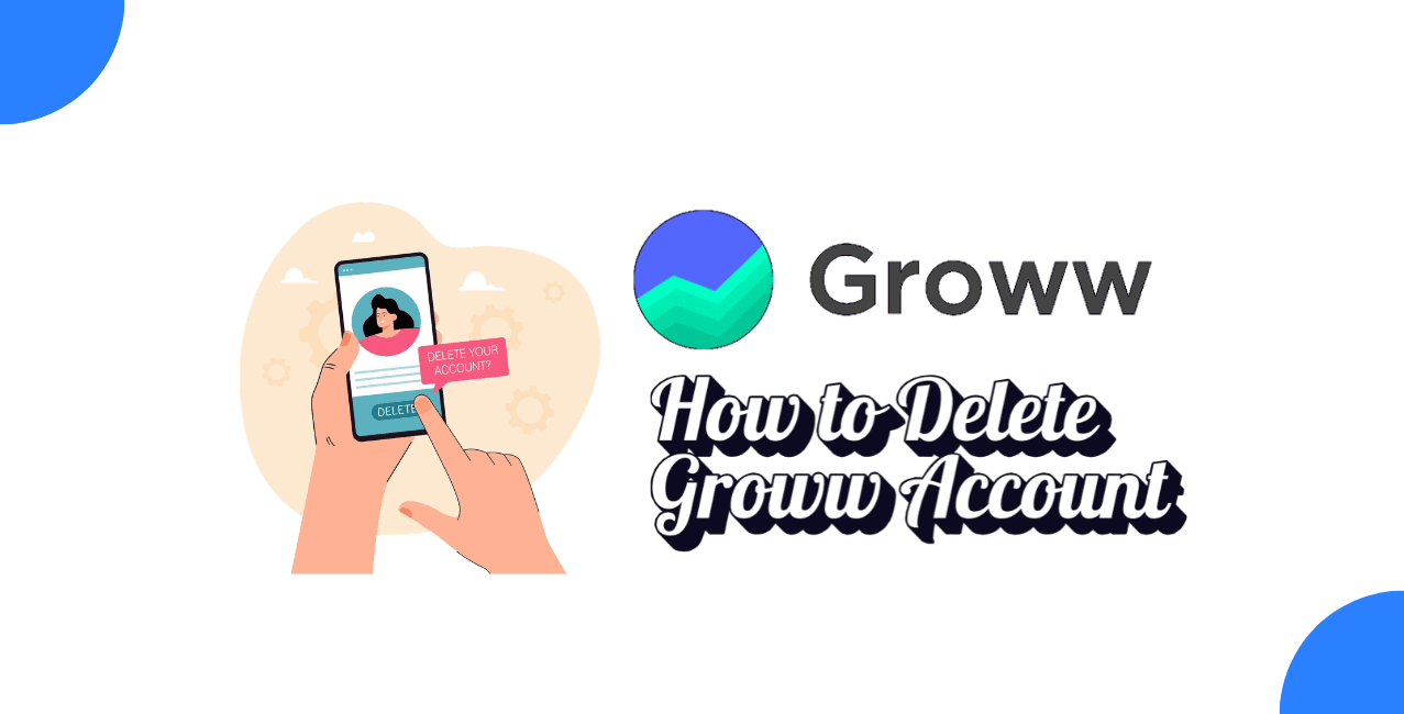 How to Delete Groww Account: