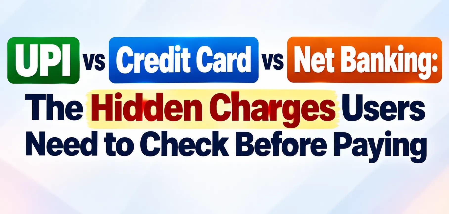 UPI vs Credit Card vs Net Banking: The Hidden Charges Users Need to Check Before Paying