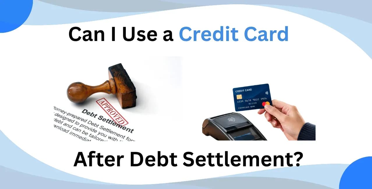Can I Use a Credit Card After Debt Settlement?
