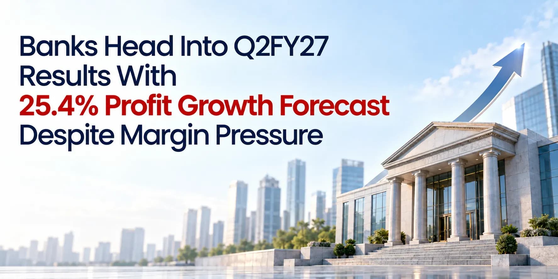 Banks Head Into Q2FY27 Results With 25.4% Profit Growth Forecast Despite Margin Pressure