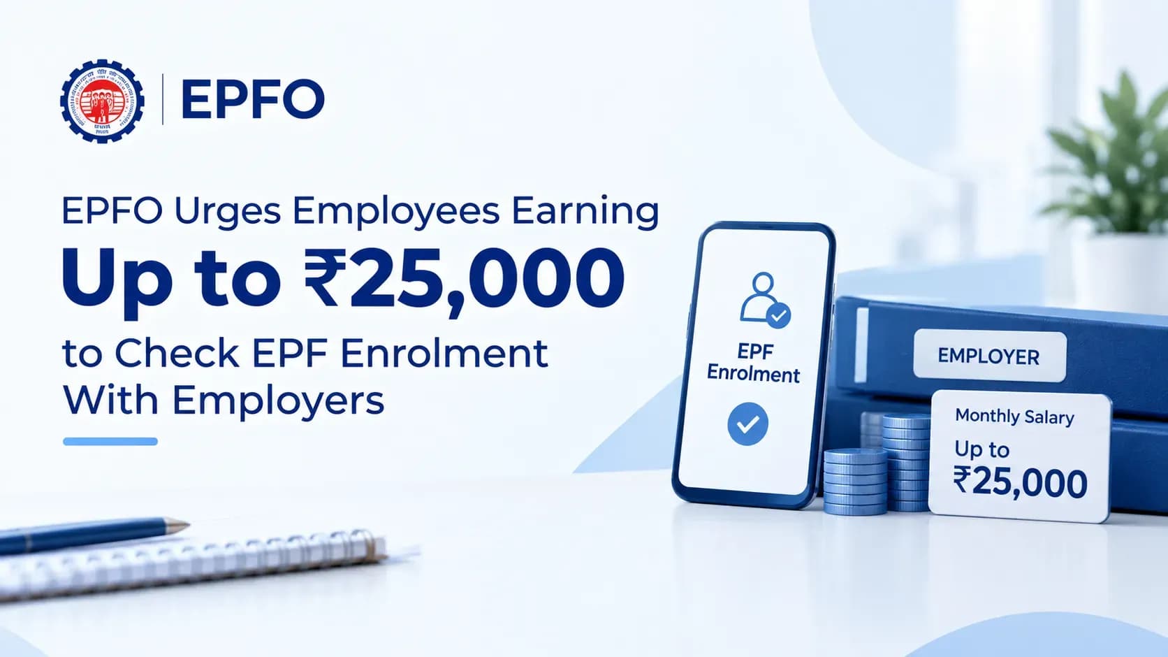 EPFO Urges Employees Earning Up to ₹25,000 to Check EPF Enrolment With Employers