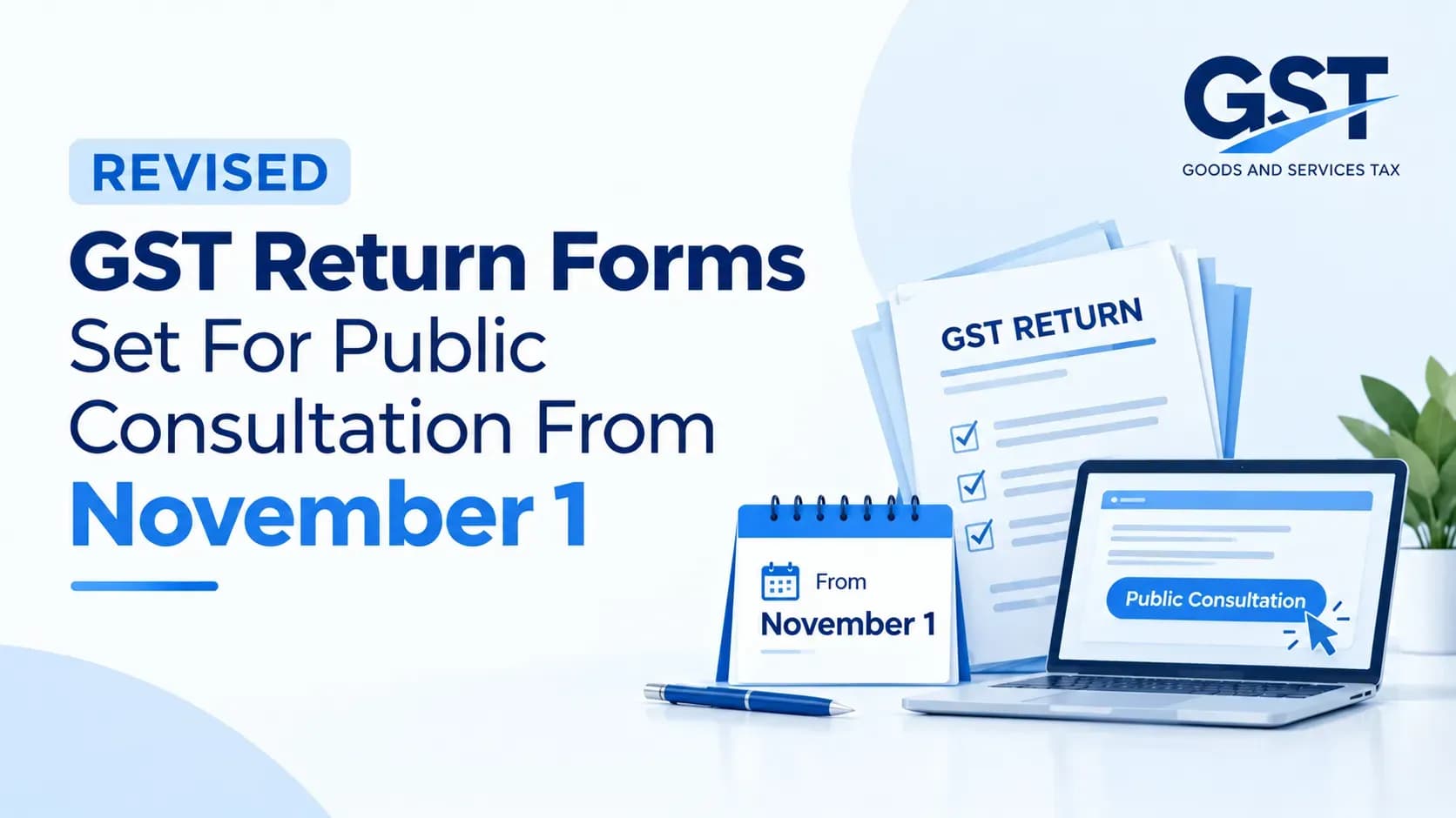 Revised GST Return Forms Set For Public Consultation From November 1